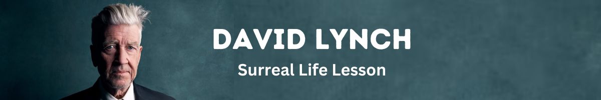 DAVID LYNCH Surreal Life Lesson